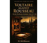 Voltaire Against Rousseau: The Idea That Became a Revolution | Paris 1750: 69