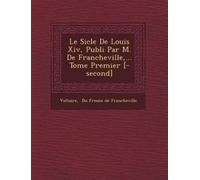 Voltaire Du Fre Le Si Cle de Louis XIV, Publi Par M. de Francheville (Tascabile)