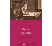Voltaire e gli ebrei. Sui limiti della tolleranza - Piazza Marco