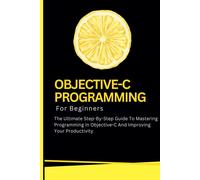 Voltaire Lumier Objective-C Programming For Beginners: The Ultimate (Tascabile)