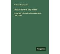 Voltaire's Leben und Werke: Erster Teil: Voltaire in seinem Vaterlande (1697-1780)