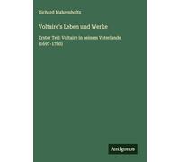 Voltaire's Leben und Werke: Erster Teil: Voltaire in seinem Vaterlande (1697-1780)