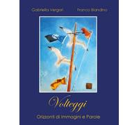 Volteggi Orizzonti di immagini e parole di Gabriella Vergari, F. Blandino, 201