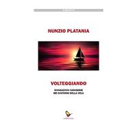 Volteggiando. Divagazioni semiserie nei dintorni della vela - [GAEditori]