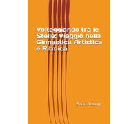 Volteggiando tra le Stelle: Viaggio nella Ginnastica Artistica e Ritmica