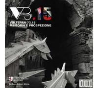 Volterra 73.15. Memoria e prospezione. Un grande evento di creatività urbana e la sua eredità. Ediz. illustrata