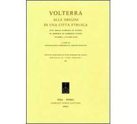 Volterra. Alle origini di una città etrusca. Atti della giornata di studio in memoria di Gabriele Cateni (Volterra, 3 ottobre 2008)