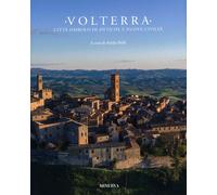 Volterra. Città simbolo di antiche e nuove civiltà. - [Minerva Edizioni]