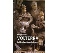 Volterra. Guida alla città e ai dintorni