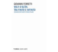Volti d'altri, tra finito e infinito. In dialogo con filosofi e teologi italiani