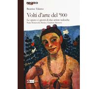 Volti d'arte del '900. Le opere e i giorni di due artiste tedesch