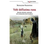 Volti dell'anima russa. Identità culturale e spirituale del cristianesimo slavo-ortodosso