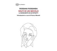 Volti di un secolo. Il Novecento in 52 ritratti - Rossanda Rossana