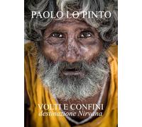 Volti e Confini, destinazione Nirvana. di Paolo Lo Pinto, 2022, Youcanprint