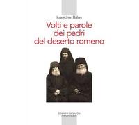 Volti e parole dei padri del deserto romeno. Ediz. ampliata