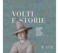 Volti e storie. Ottavio Leoni (1578-1630). Ritrattista nell'Accademia Colombaria e nelle raccolte fiorentine. Ediz. illustrata