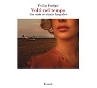 Volti nel tempo. Una storia del ritratto fotografico. Ediz. illustrata