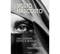 Volto nascosto. Una donna sotto il burqa