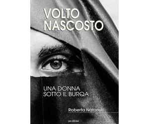 Volto nascosto. Una donna sotto il burqa