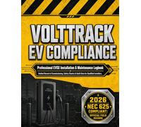 VoltTrack EV Compliance: Professional EVSE Installation & Maintenance Logbook: 2026 NEC 625 Compliant Commissioning Records, Safety Inspections & Asset Management for Qualified Installers