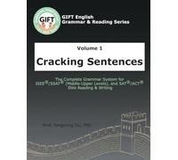 Volume 1: Cracking Sentences: The Complete Grammar System for ISEE®/SSAT® (Middle-Upper Levels), and SAT®/ACT® Elite Reading & Writing