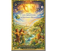 VOLUME 1 : LES CRÉATEURS DE NOUVEAUX MONDES: Quand Dieu recommence à zéro