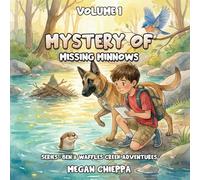 Volume 1 Mystery of Missing Minnows Series: Ben & Waffles Creek Adventures