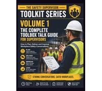Volume 1: The Complete Toolbox Talk Guide for Supervisors: How to Plan, Deliver and Improve Workplace Safety Conversations