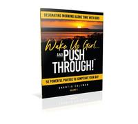 Volume 1-Wake Up Girl and Push Through!: Designating Morning Alone Time With God
