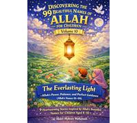Volume 10: The Everlasting Light: Allah’s Power, Patience, and Perfect Guidance (Allah’s Names 91-99): 9 Heartwarming Stories Inspired by Allah’s Beautiful Names for Children Aged 8-10