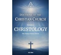 Volume 2: Doctrine of Christology: The Study of Jesus Christ
