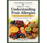 Volume 2 - Fruit Understanding Fruit Allergies: Fruits, Berries, Nuts & Seeds Allergies