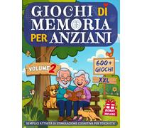 VOLUME 2 - Libro 600+ Giochi di Memoria per Anziani Alzheimer o Demenza Senile