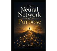Volume 2: The Neural Network of Purpose Engineering the Self-Learning Soul