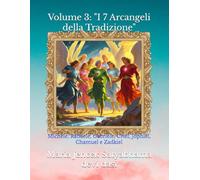 Volume 3: "I 7 Arcangeli della Tradizione": Michele, Raffaele, Gabriele, Uriel, Jophiel, Chamuel e Zadkiel