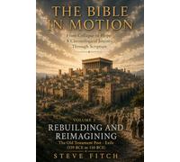 Volume 3: Rebuilding and Reimagining: The Old Testament Post - Exile (539 BCE to 150 BCE)