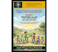 Volume 3: Trusting Allah, Facing Challenges, and Loving What’s Right: Stories of trust, challenges, and the courage to do what’s right for Kids Aged 8-10