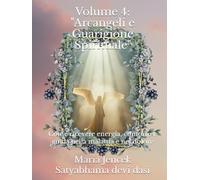 Volume 4: "Arcangeli e Guarigione Spirituale": Come ricevere energia, conforto e guida nella malattia e nel dolore