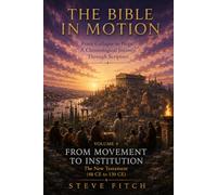 Volume 4: From Movement to Institution: The New Testament (48 CE to 130 CE)