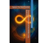 Volume 4 Testament of the Infinite Loop Book XVI: Space: The Next Frontier