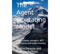 Volume 4 - The Agent Operating Model: Control planes, wranglers, MCP governance, and model inventory