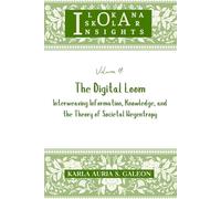 Volume 4: The Digital Loom: Interweaving Information, Knowledge, and the Theory of Societal Negentropy