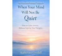 Volume 4 - When Your Mind Will Not Be Quiet: How to Calm Anxiety Without Fighting Your Thoughts