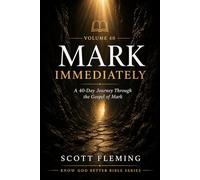 Volume 40: Mark - Immediately: A 40-Day Journey Through the Gospel of Mark