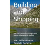 Volume 5 - Building and Shipping: SDLC, data governance, change control, and the implementation roadmap