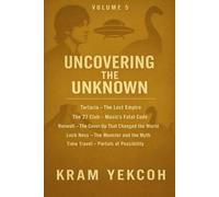 Volume 5 - Uncovering The Unknown: Tartaria -The 27 Club - Roswell - Loch Ness - Time Travel