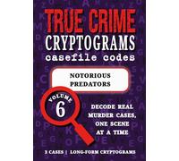 Volume 6: Notorious Predators - True Crime Puzzle Book: Serial Killers Cryptograms | John Wayne Gacy, Gary Ridgway, Edmund Kemper