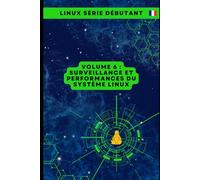 Volume 6 : Surveillance et Performances du Système Linux