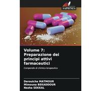 Volume 7: Preparazione dei principi attivi farmaceutici: Compendio di chimica terapeutica