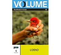 Volume. Ascoltando il mondo. Il Magazine di Chora Media e Feltrinelli. L' odio (Vol. 3)